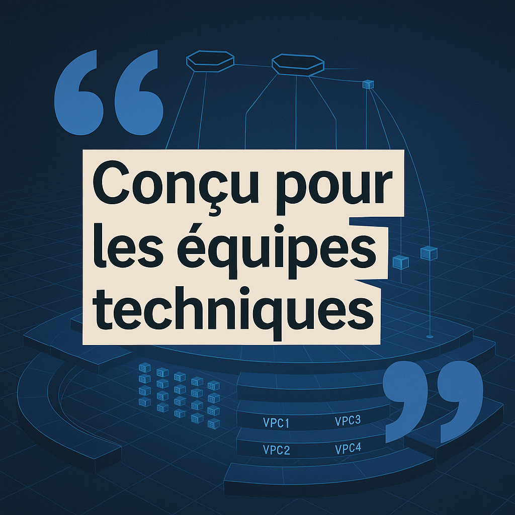 Conçu pour les équipes techniques